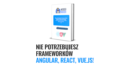 E-book: Nie potrzebujesz frameworków Angular, React, VueJS!